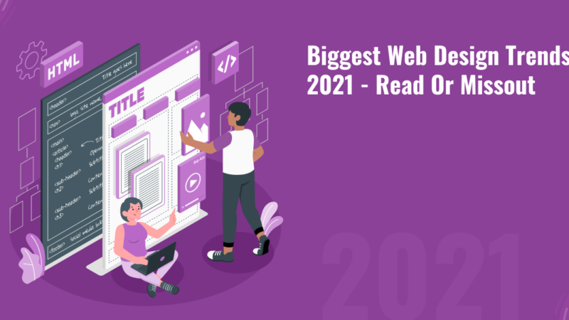 Biggest Web Design Trends 2021 – Read Or Missout